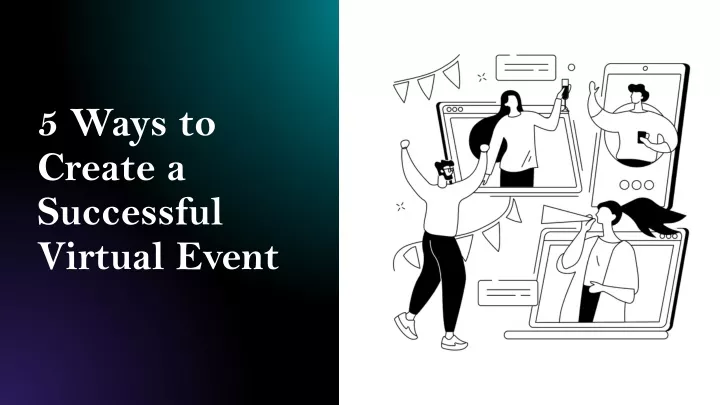 5 ways to create a successful virtual event