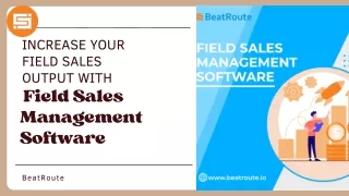 Increase Your Field Sales Output with Field Sales Management Software