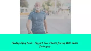 Healthy Aging Guide - Support Your Fitness Journey With These Techniques