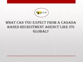 What can you expect from a Canada based Recruitment Agency like ITS Global