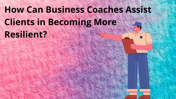 how can business coaches assist clients