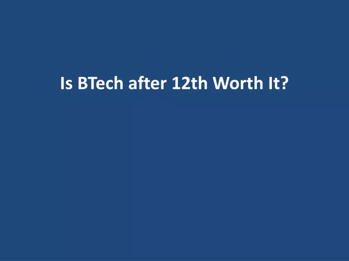 is btech after 12th worth it