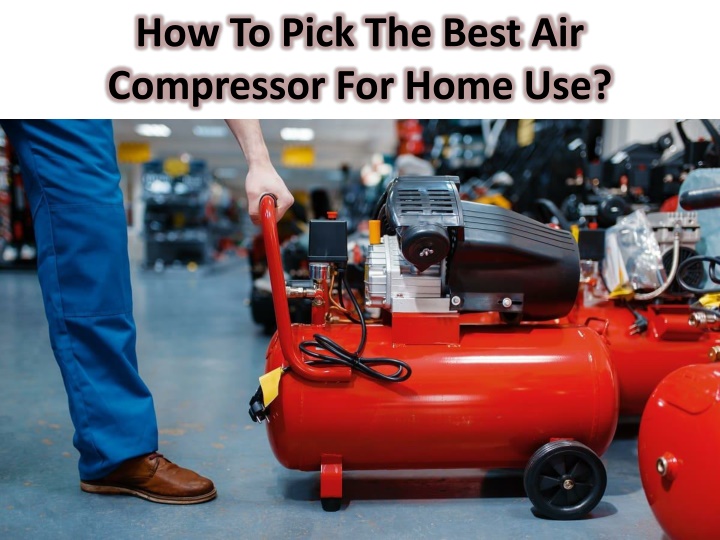 how to pick the best air compressor for home use