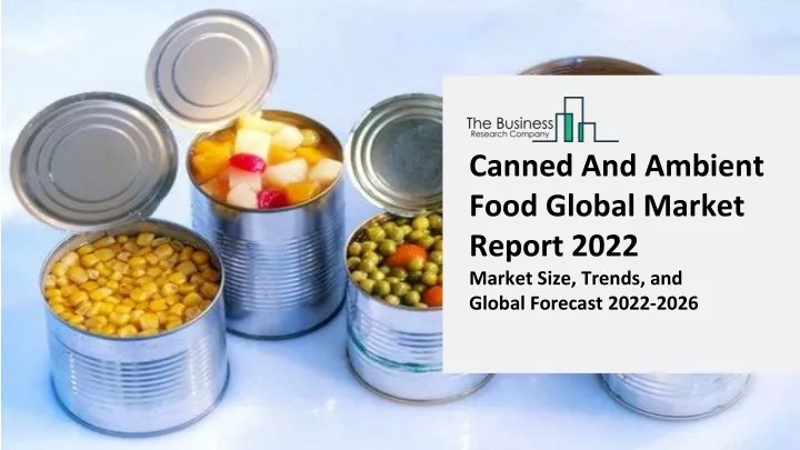 canned and ambient food global market report 2022