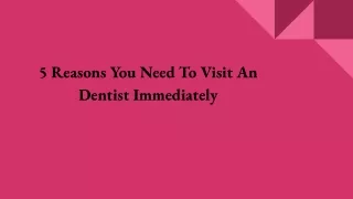 5 Reasons You Need To Visit An Dentist Immediately