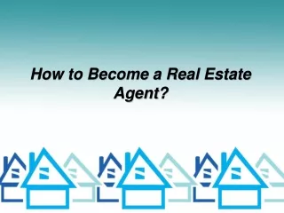How to Become a Real Estate Agent