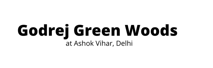 godrej green woods at ashok vihar delhi