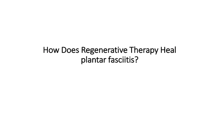 how does regenerative therapy heal plantar fasciitis