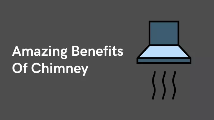 amazing benefits of chimney