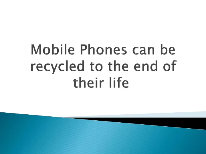 mobile phones can be recycled to the end of their life