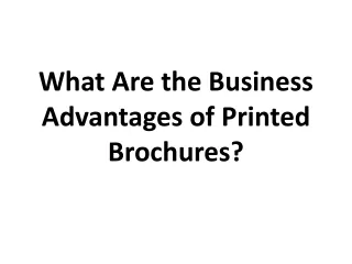 what are the business advantages of printed brochures