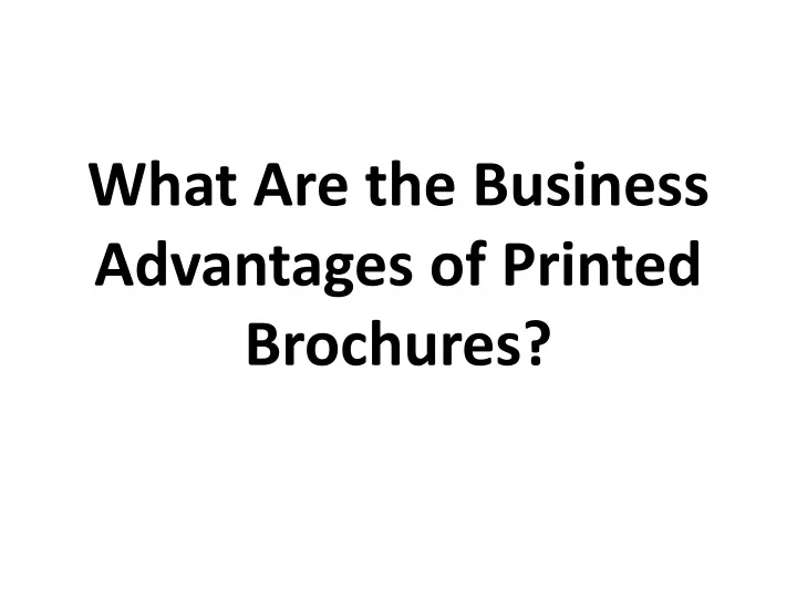 what are the business advantages of printed brochures