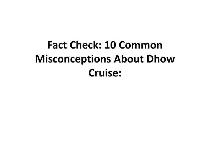 fact check 10 common misconceptions about dhow cruise