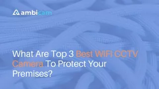 What Are Top 3 Best WiFi CCTV Camera To Protect Your Premises