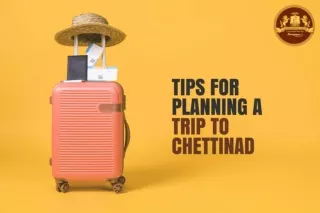 Tips for Planning a Trip to Chettinad | Chettinad Tourism