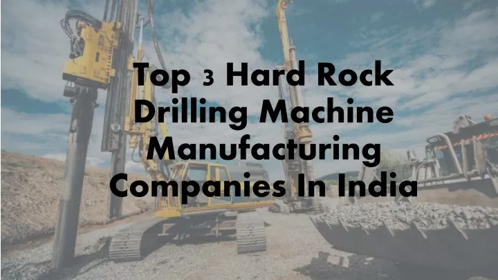 top 3 hard rock drilling machine manufacturing companies in india