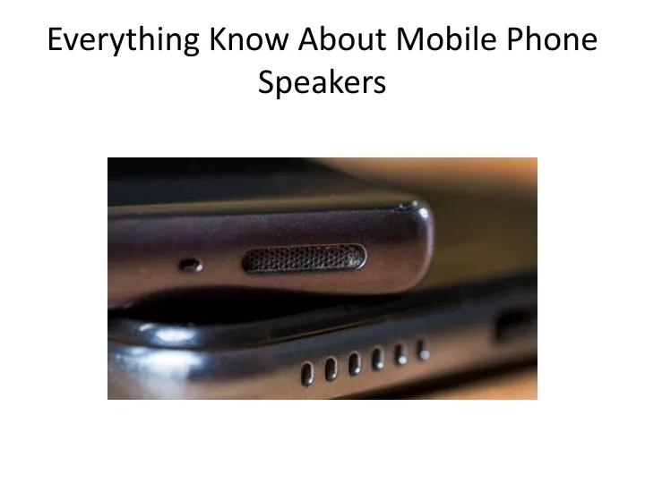 everything know about mobile phone speakers