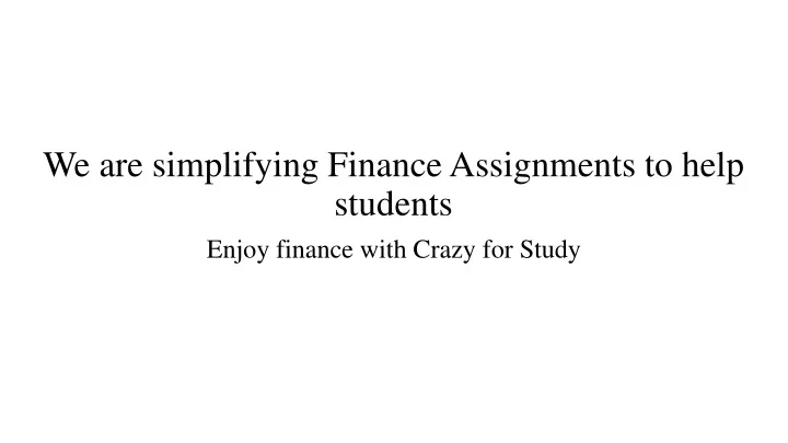 we are simplifying finance assignments to help students