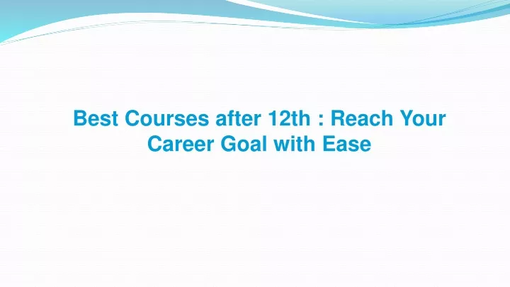 best courses after 12th reach your career goal with ease