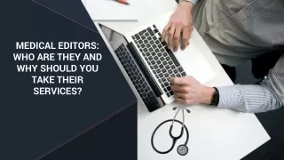 MEDICAL EDITORS: WHO ARE THEY AND WHY SHOULD YOU TAKE THEIR SERVICES?