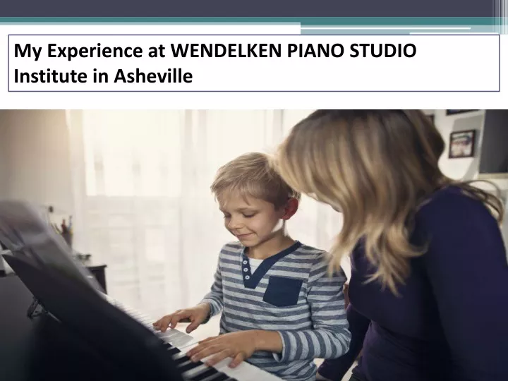 my experience at wendelken piano studio institute