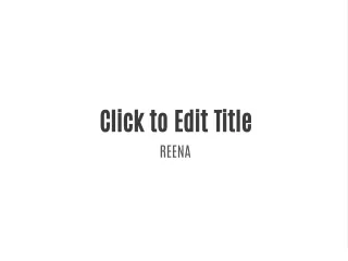 click to edit title reena