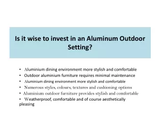 Is it wise to invest in an Aluminum Outdoor Setting