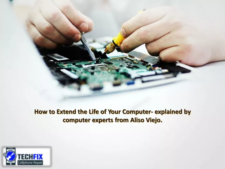 how to extend the life of your computer explained by computer experts from aliso viejo