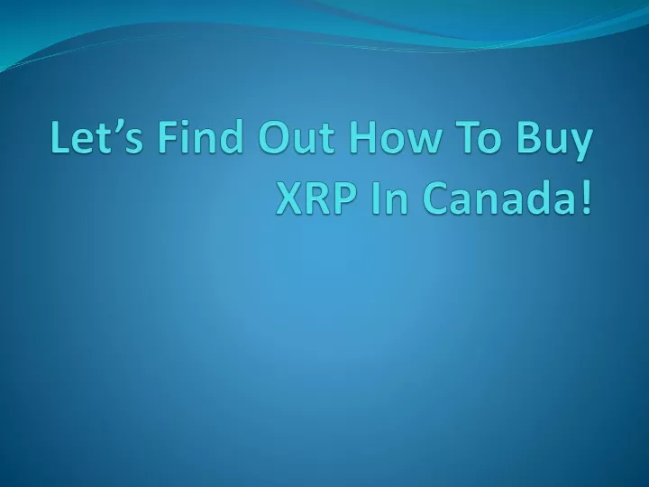 let s find out how to buy xrp in canada