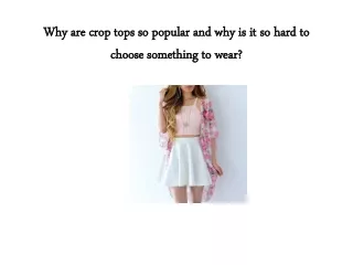 Why are crop tops so popular and why is it so hard to choose something to wear?