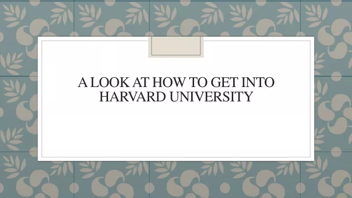a look at how to get into harvard university