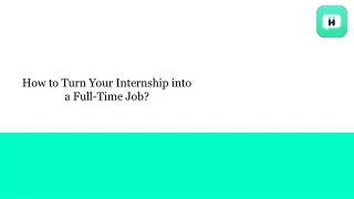 how to turn your internship into a full time job