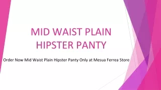 Order Now Mid Waist Plain Hipster Panty Only at Mesua Ferrea Store