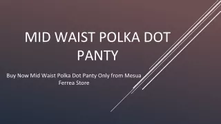 Buy Now Mid Waist Polka Dot Panty Only from Mesua Ferrea Store