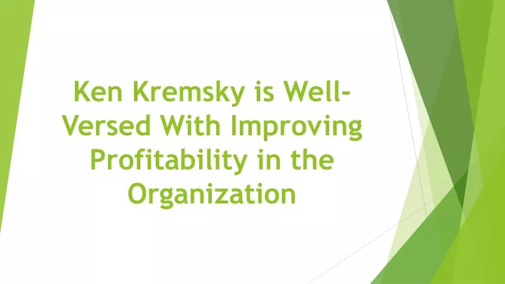 ken kremsky is well versed with improving profitability in the organization