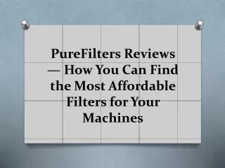 purefilters reviews how you can find the most affordable filters for your machines