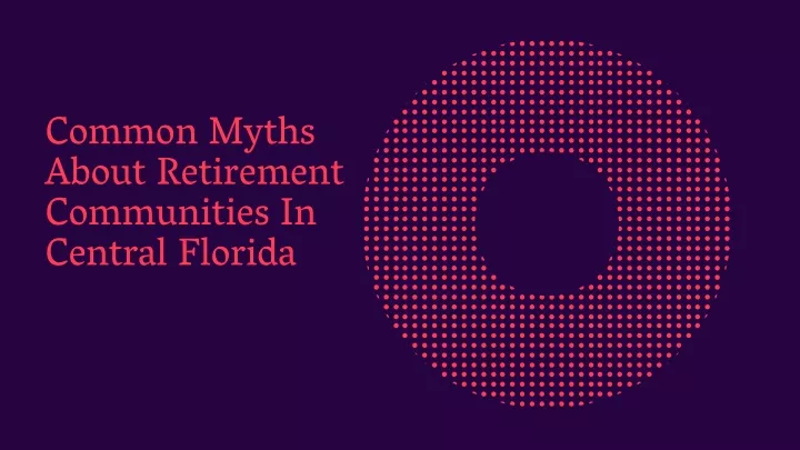 common myths about retirement communities