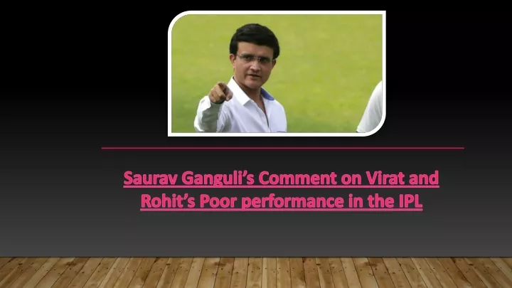 saurav ganguli s comment on virat and rohit