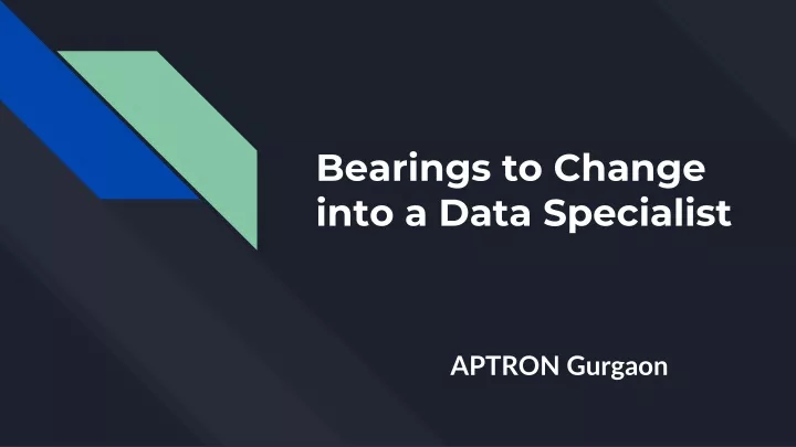 bearings to change into a data specialist