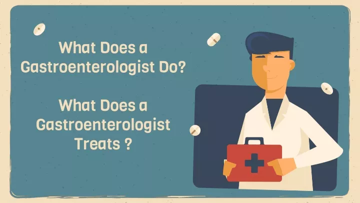 what does a gastroenterologist do what does a gastroenterologist treats