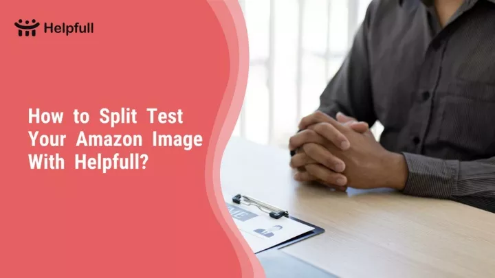 PPT - How To Split Test Your Amazon Image With Helpfull? PowerPoint ...