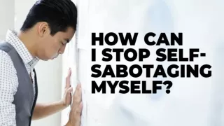 How Can I Stop Self-Sabotaging Myself?