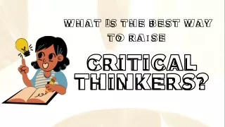 What is the best way to raise critical thinkers