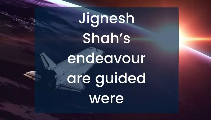 jignesh shah s endeavour are guided were