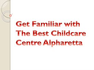 get familiar with the best childcare centre alpharetta