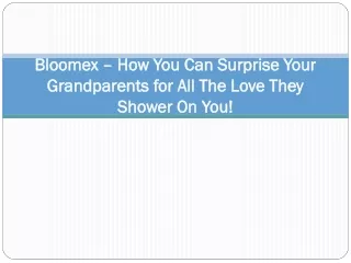 Bloomex – How You Can Surprise Your Grandparents for All The Love They Shower On You!