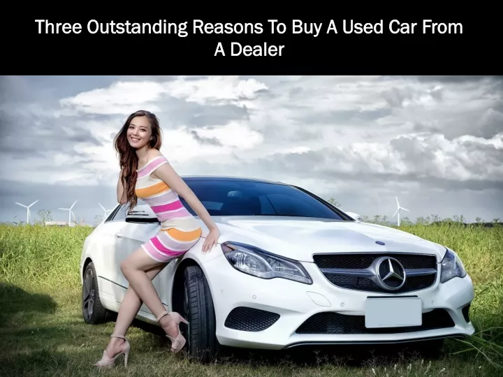 three outstanding reasons to buy a used car from