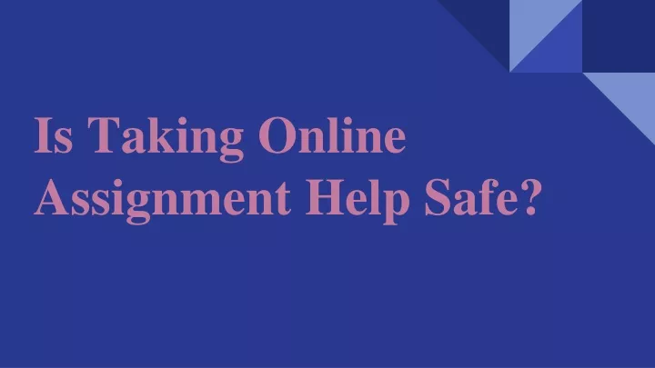 is taking online assignment help safe