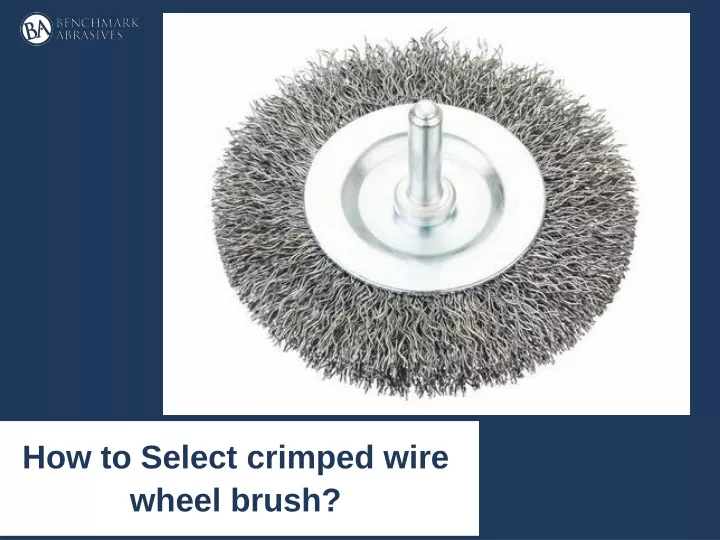 how to select crimped wire wheel brush