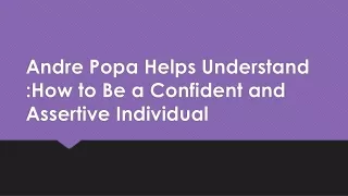 Andre Popa Helps Understand How to Be a Confident and Assertive Individual